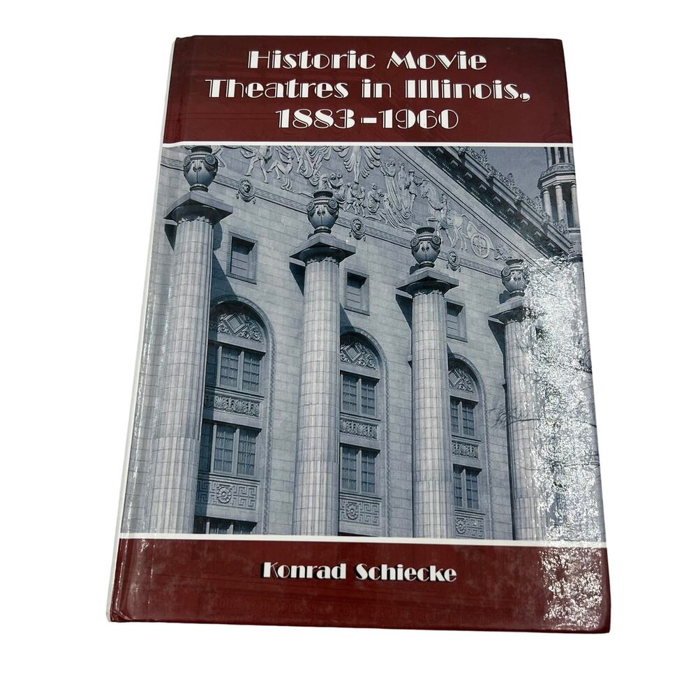 Historic Movie Theatres in Illinois 1883-1960 Hardcover by Schiecke, Konrad